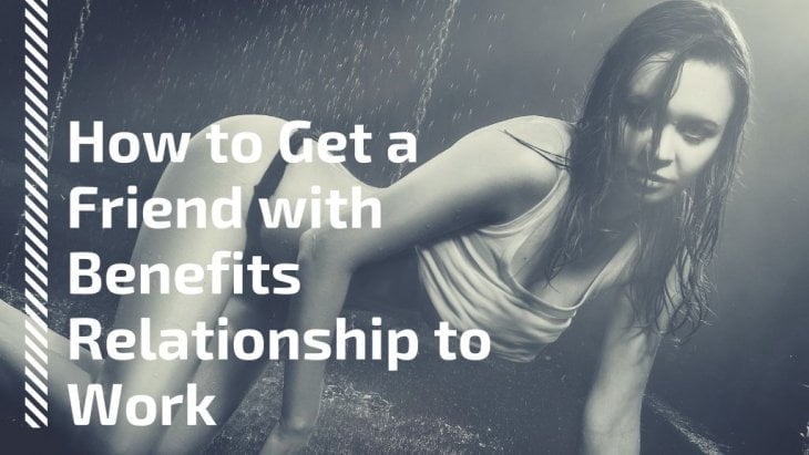 How To Get a Friends with Benefits Relationship to Work